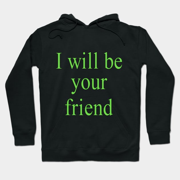 I will be your friend Hoodie by Fmk1999